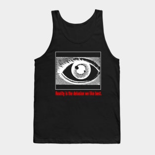 Reality is the Delusion We Like Best V.3 Tank Top